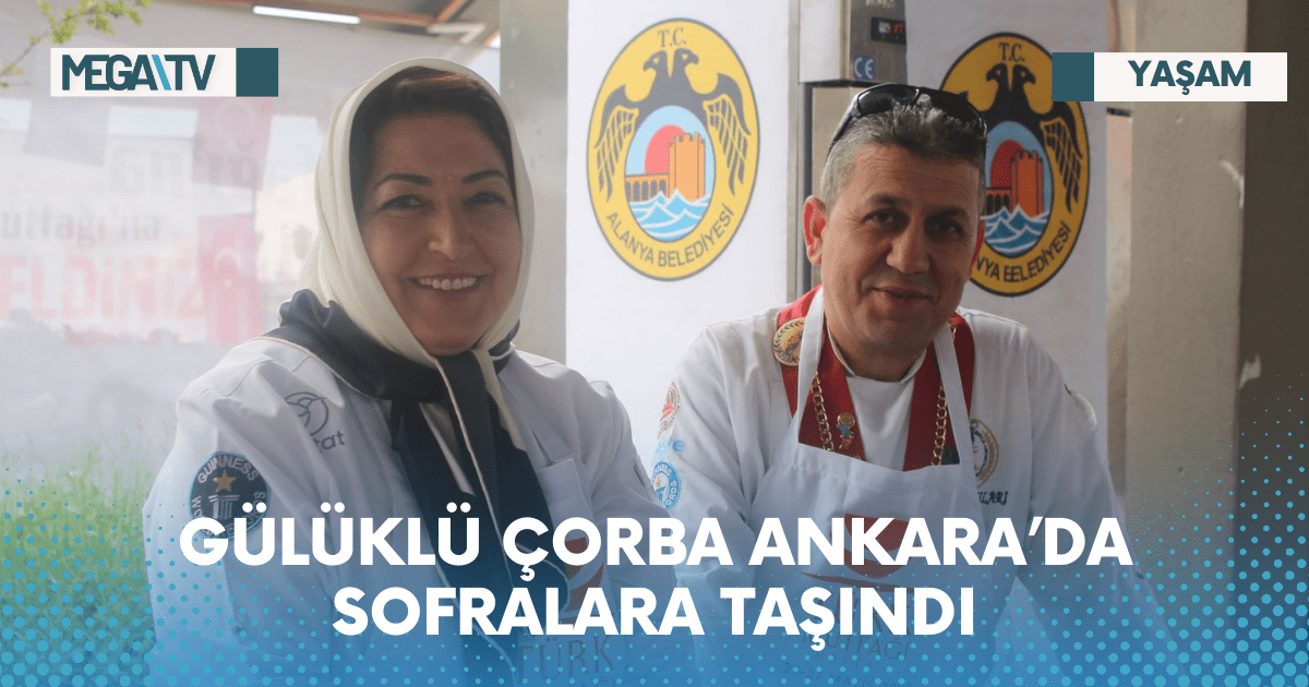 GÜLÜKLÜ ÇORBA ANKARA’DA SOFRALARA TAŞINDI