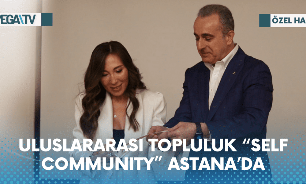 ULUSLARARASI TOPLULUK “SELF COMMUNITY” ASTANA’DA - Mega TV Web Haber Şablon - 2023-05-31T110252.689