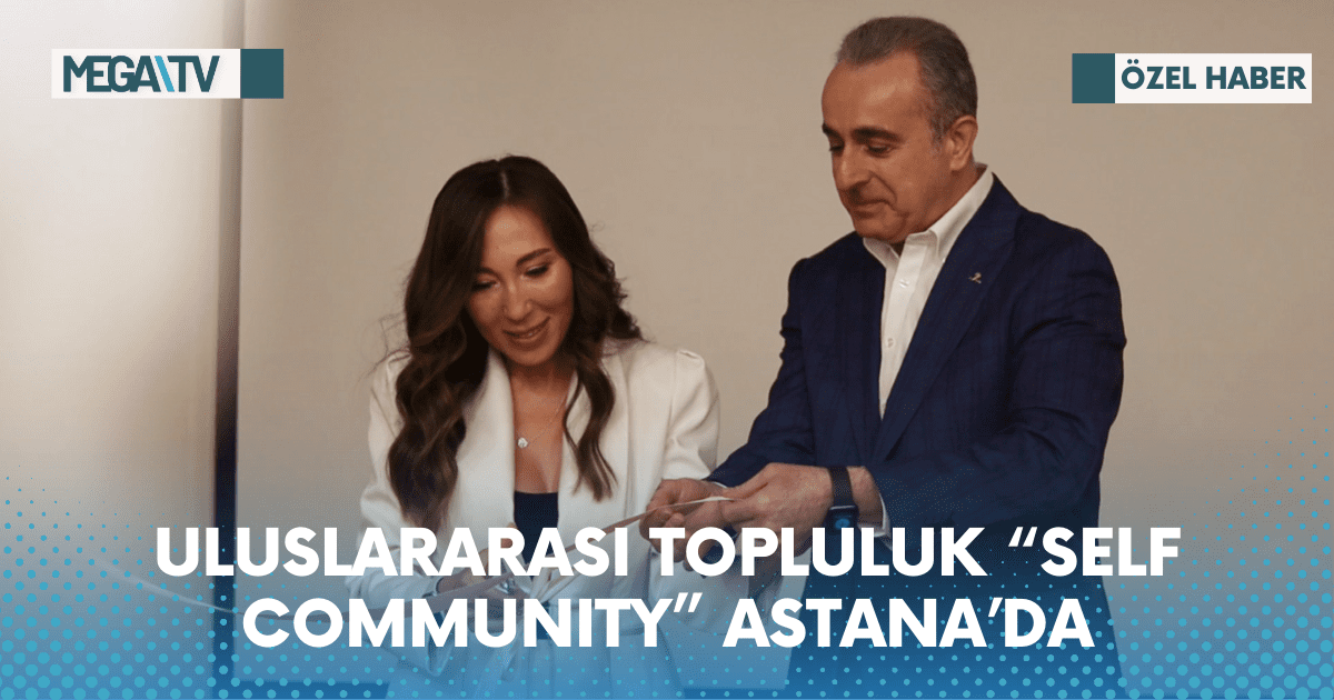 ULUSLARARASI TOPLULUK “SELF COMMUNITY” ASTANA’DA