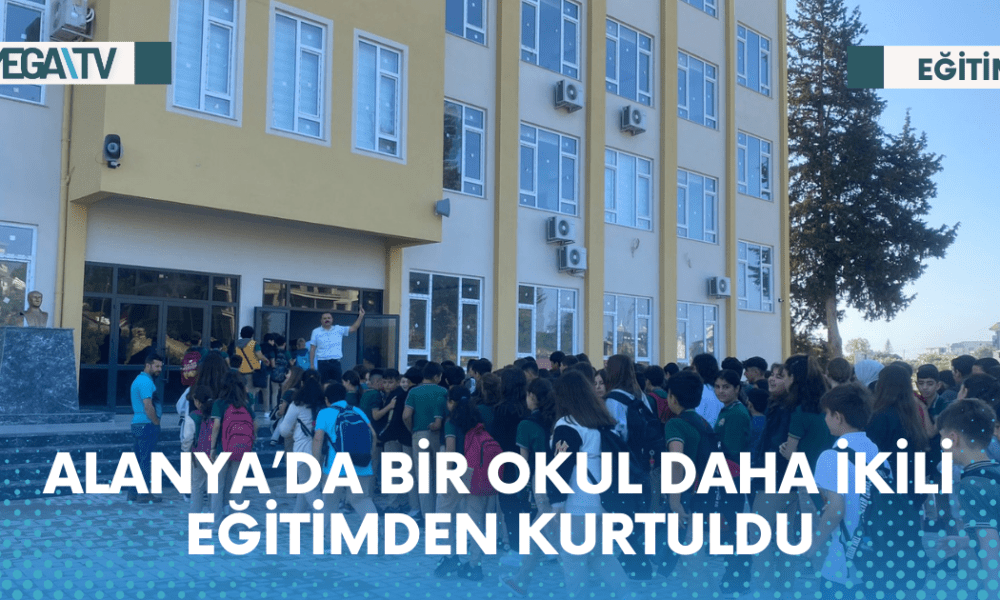 ALANYA’DA BİR OKUL DAHA İKİLİ EĞİTİMDEN KURTULDU - Mega TV Web Haber Şablon - 2023-05-31T114901.567