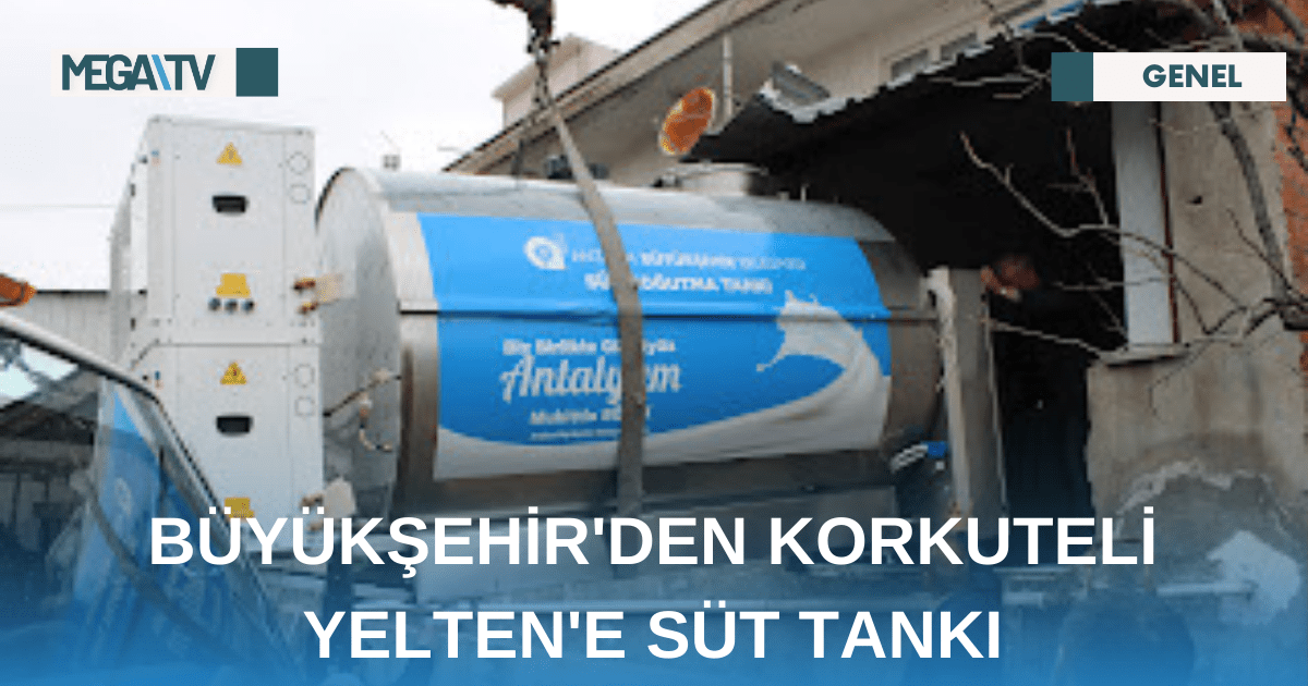 BÜYÜKŞEHİR’DEN KORKUTELİ YELTEN’E SÜT TANKI