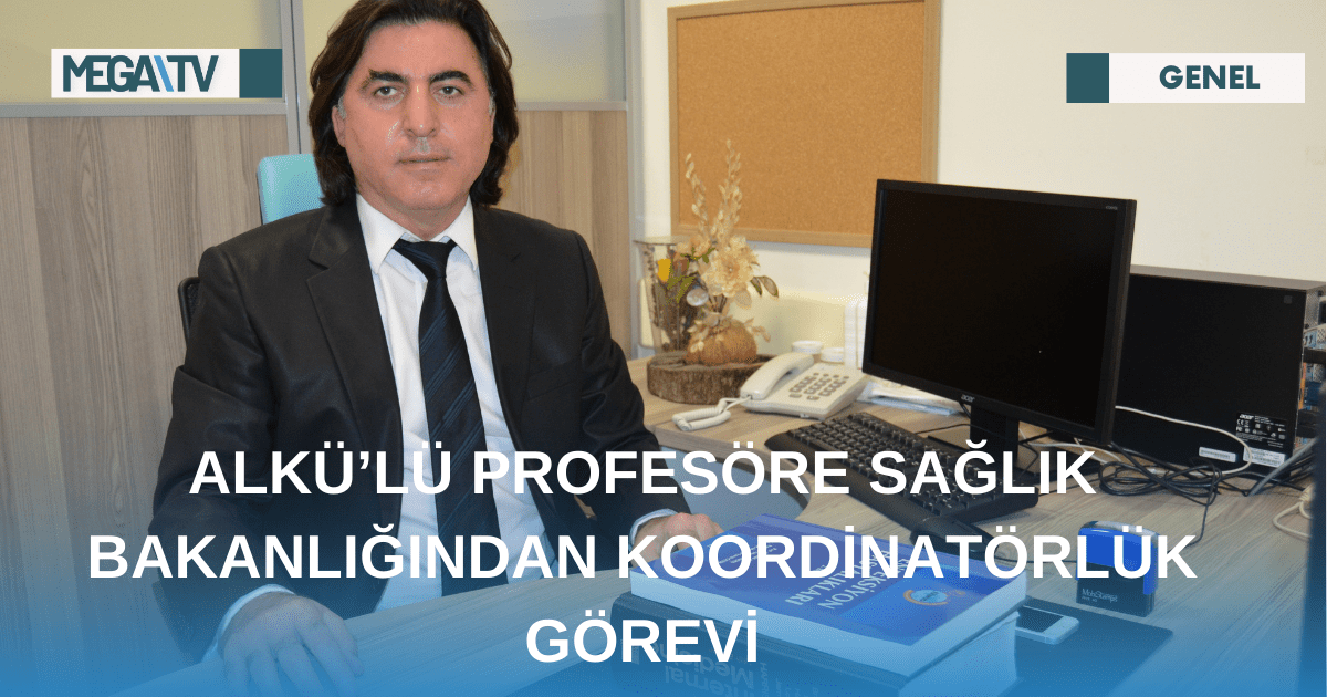 ALKÜ’LÜ PROFESÖRE SAĞLIK BAKANLIĞINDAN KOORDİNATÖRLÜK GÖREVİ