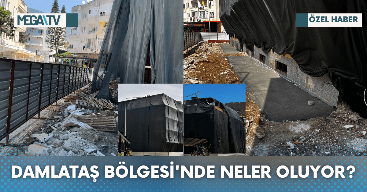 DAMLATAŞ BÖLGESİ’NDE NELER OLUYOR?