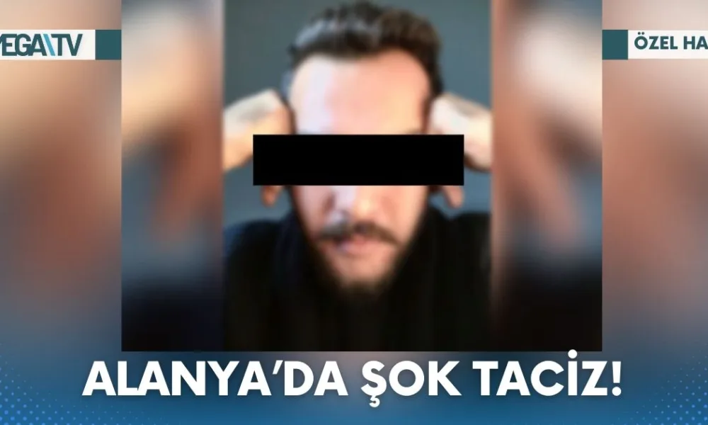 ALANYA’DA ŞOK TACİZ! - Mega TV Web Haber Şablon (10)