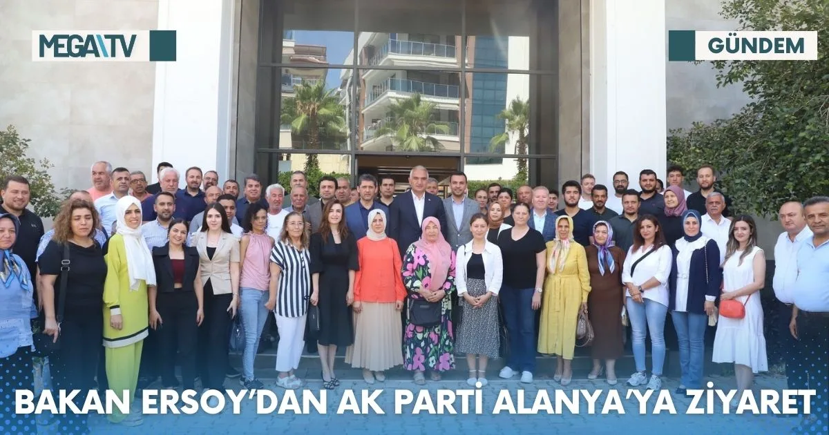 BAKAN ERSOY’DAN AK PARTİ ALANYA’YA ZİYARET