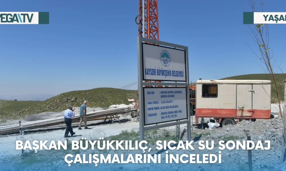 BAŞKAN BÜYÜKKILIÇ, SICAK SU SONDAJ ÇALIŞMALARINI İNCELEDİ - Mega TV Web Haber Şablon (20)
