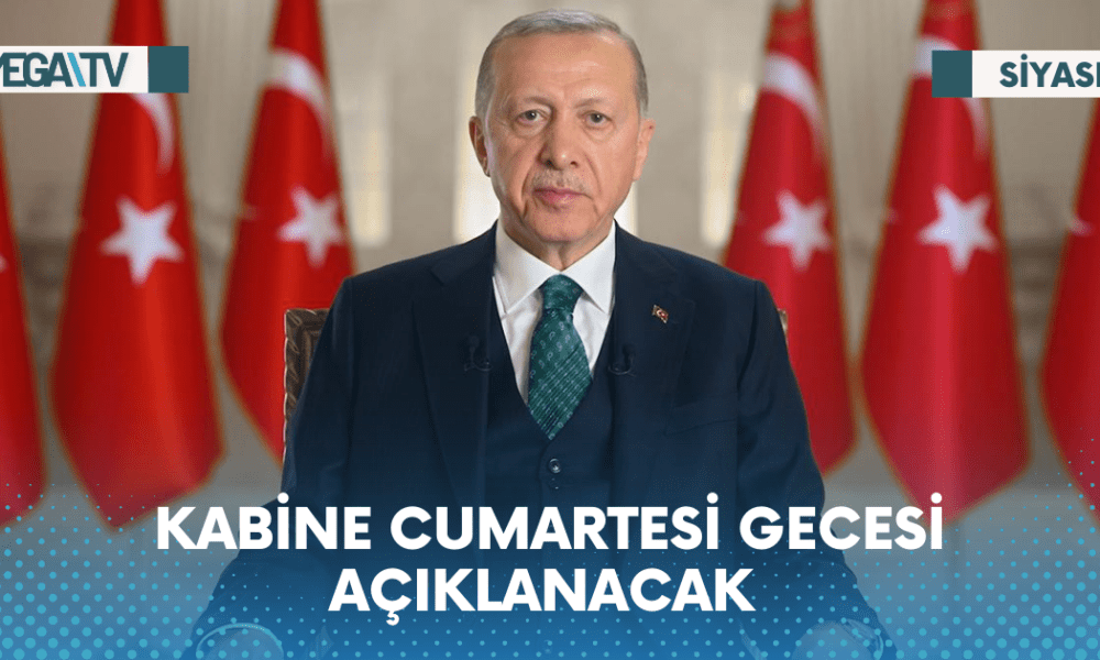 KABİNE CUMARTESİ GECESİ AÇIKLANACAK - Mega TV Web Haber Şablon - 2023-06-01T091640.245