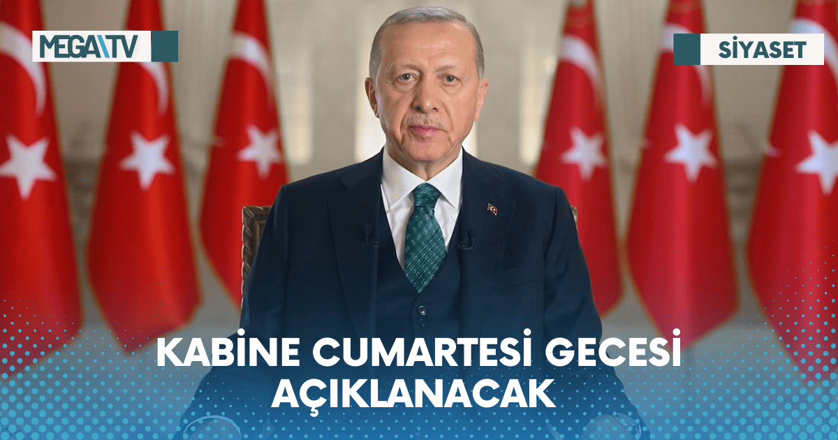 KABİNE CUMARTESİ GECESİ AÇIKLANACAK