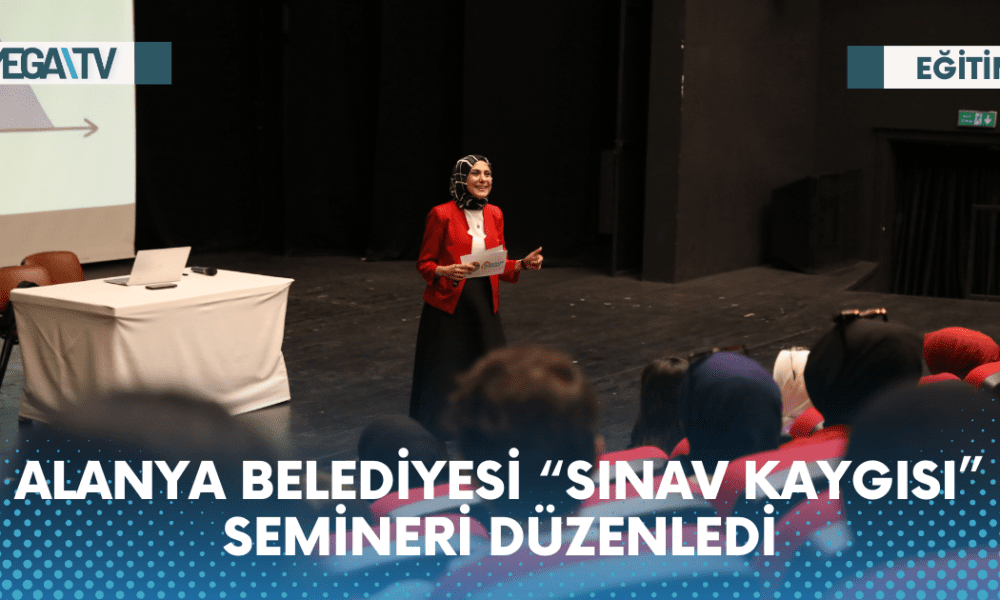 ALANYA BELEDİYESİ “SINAV KAYGISI” SEMİNERİ DÜZENLEDİ - Mega TV Web Haber Şablon - 2023-06-01T141007.963