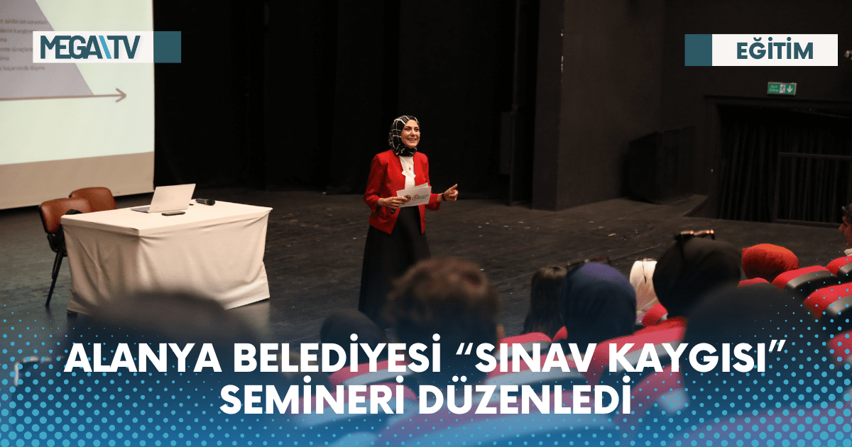 ALANYA BELEDİYESİ “SINAV KAYGISI” SEMİNERİ DÜZENLEDİ