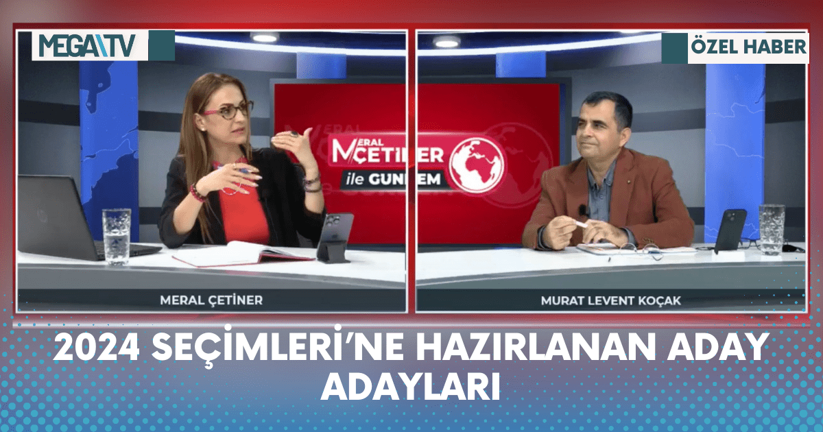 2024 SEÇİMLERİ’NE HAZIRLANAN ADAY ADAYLARI