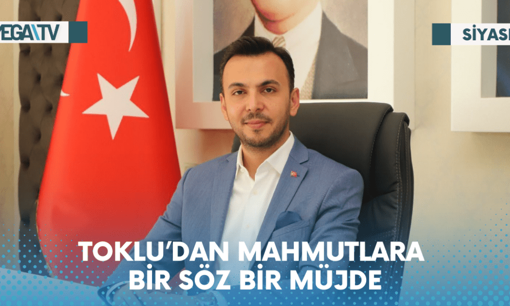 TOKLU’DAN MAHMUTLARA BİR SÖZ BİR MÜJDE - Mega TV Web Haber Şablon - 2023-06-01T171439.963