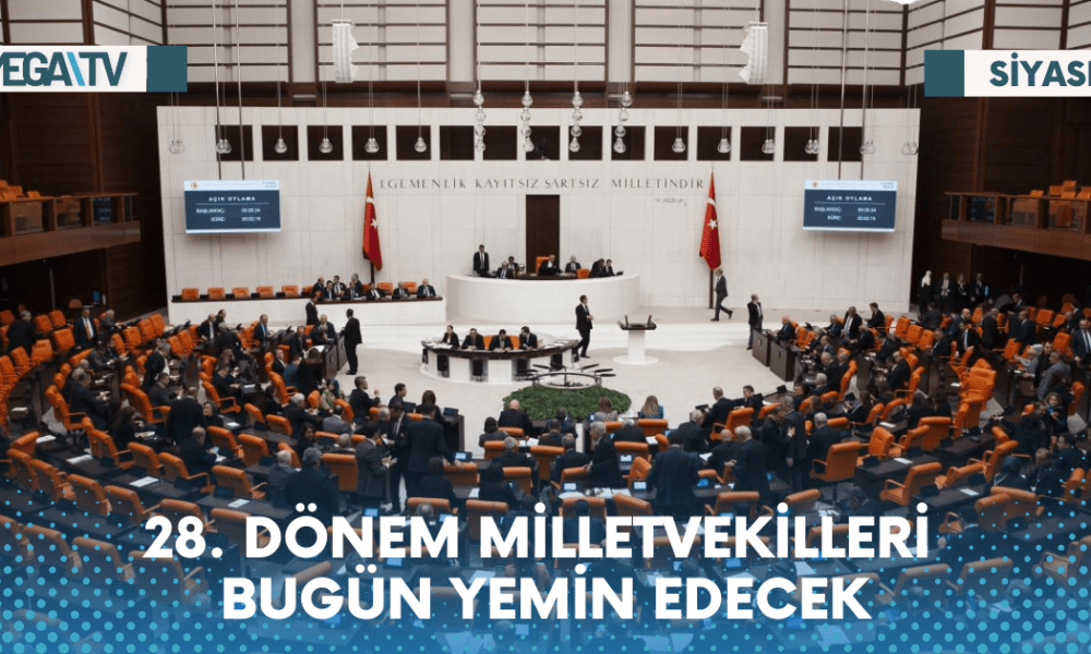 28. DÖNEM MİLLETVEKİLLERİ BUGÜN YEMİN EDECEK - Mega TV Web Haber Şablon - 2023-06-02T095153.308