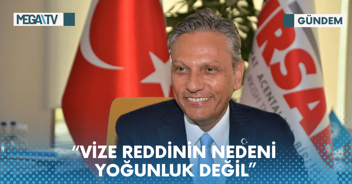 “VİZE REDDİNİN NEDENİ YOĞUNLUK DEĞİL”