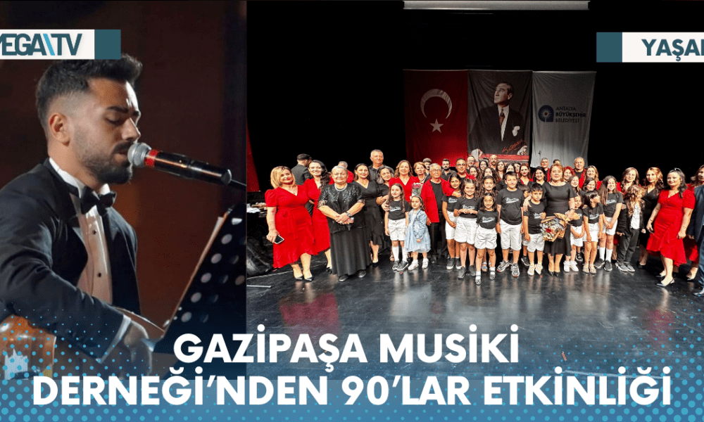 GAZİPAŞA MUSİKİ DERNEĞİ’NDEN 90’LAR ETKİNLİĞİ - Mega TV Web Haber Şablon - 2023-06-03T103058.851