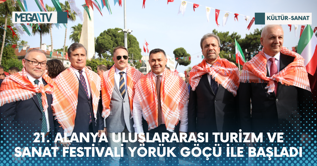 21. ALANYA ULUSLARARASI TURİZM VE SANAT FESTİVALİ YÖRÜK GÖÇÜ İLE BAŞLADI
