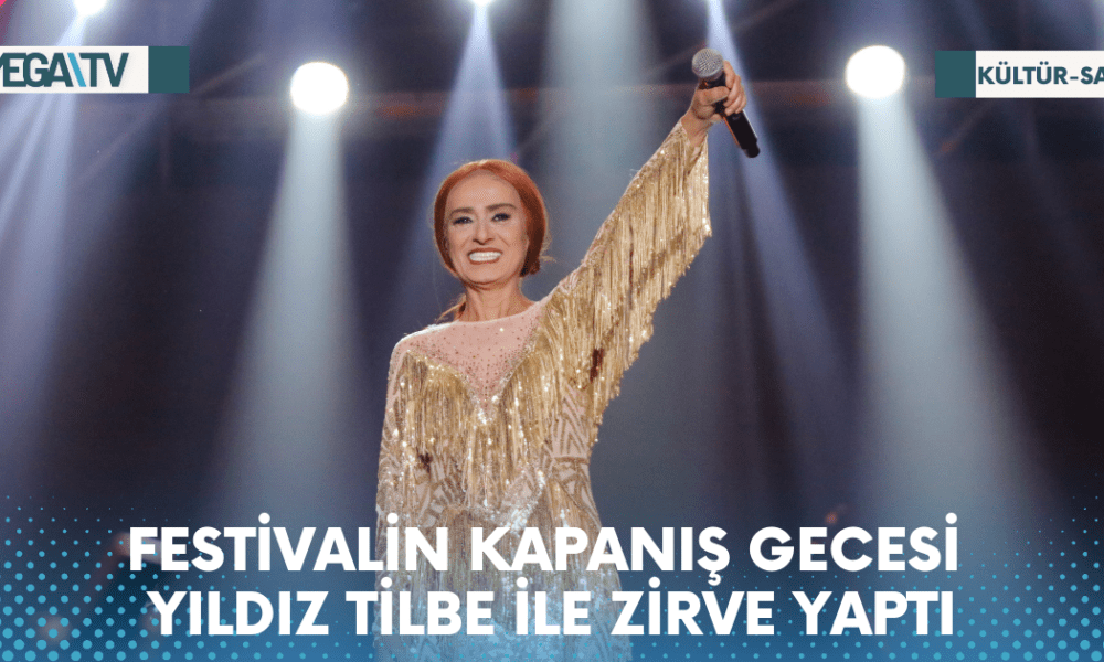 FESTİVALİN KAPANIŞ GECESİ YILDIZ TİLBE İLE ZİRVE YAPTI - Mega TV Web Haber Şablon - 2023-06-05T105627.155