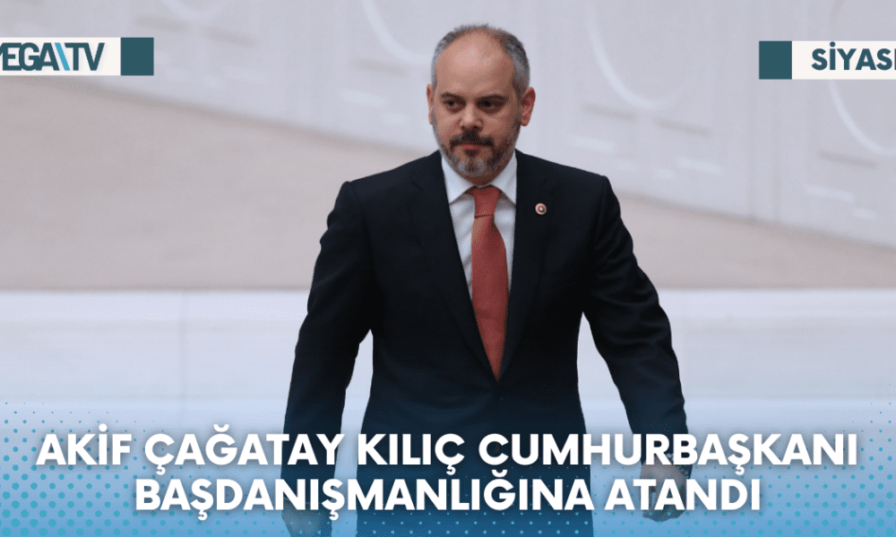 AKİF ÇAĞATAY KILIÇ CUMHURBAŞKANI BAŞDANIŞMANLIĞINA ATANDI - Mega TV Web Haber Şablon - 2023-06-06T112338.763