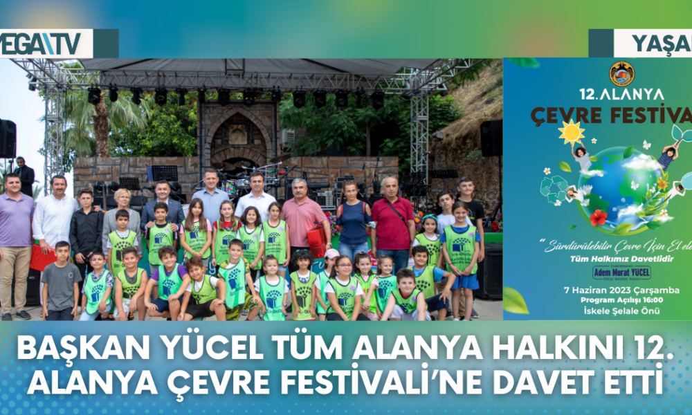 BAŞKAN YÜCEL TÜM ALANYA HALKINI 12. ALANYA ÇEVRE FESTİVALİ’NE DAVET ETTİ - Mega TV Web Haber Şablon - 2023-06-06T115624.986