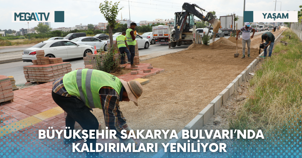 BÜYÜKŞEHİR SAKARYA BULVARI’NDA KALDIRIMLARI YENİLİYOR