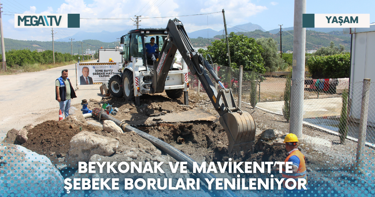 BEYKONAK VE MAVİKENT’TE ŞEBEKE BORULARI YENİLENİYOR