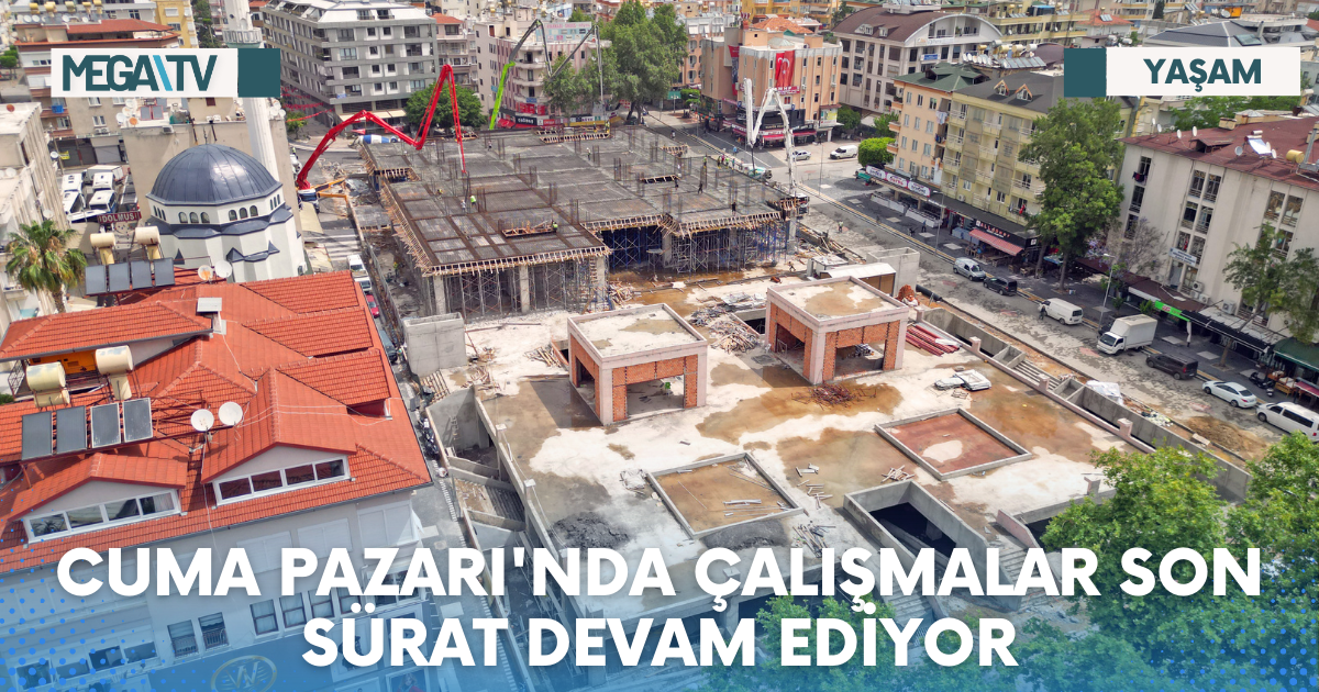 CUMA PAZARI’NDA ÇALIŞMALAR SON SÜRAT DEVAM EDİYOR