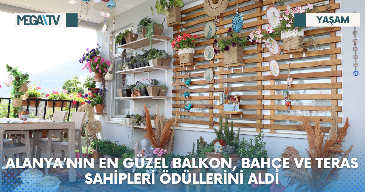 ALANYA’NIN EN GÜZEL BALKON, BAHÇE VE TERAS SAHİPLERİ ÖDÜLLERİNİ ALDI