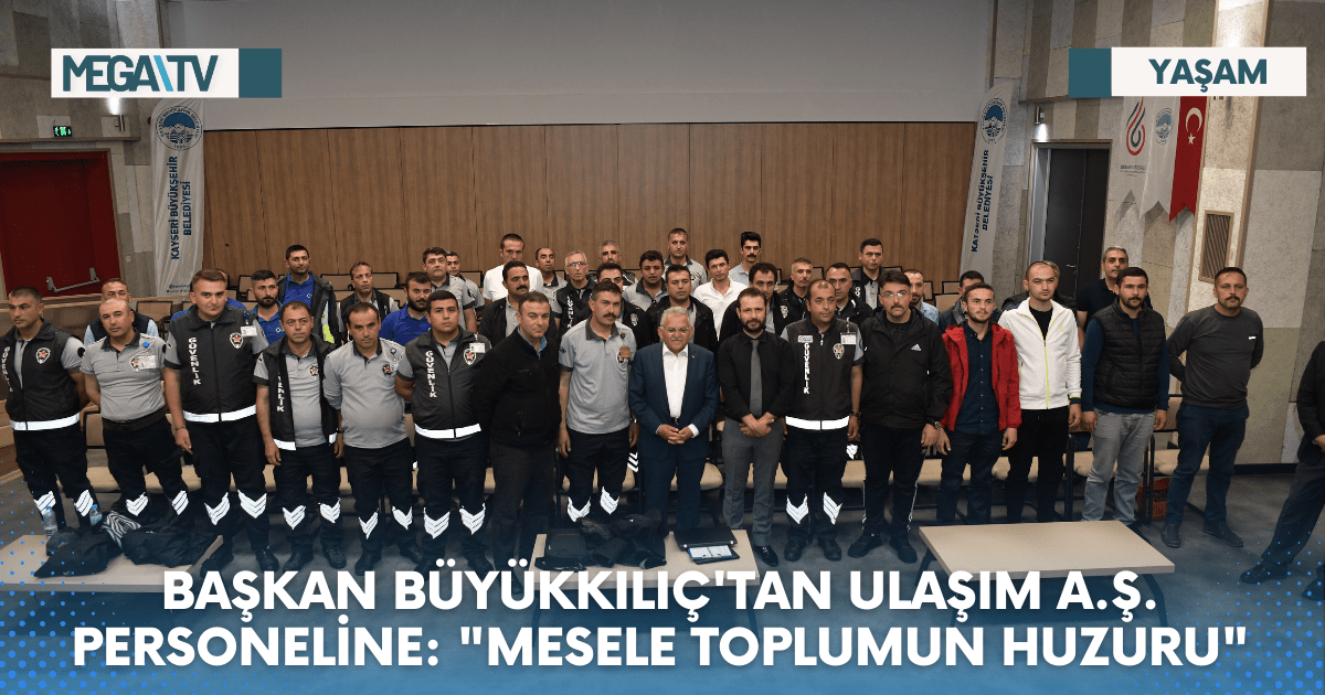 BAŞKAN BÜYÜKKILIÇ’TAN ULAŞIM A.Ş. PERSONELİNE: “MESELE TOPLUMUN HUZURU”