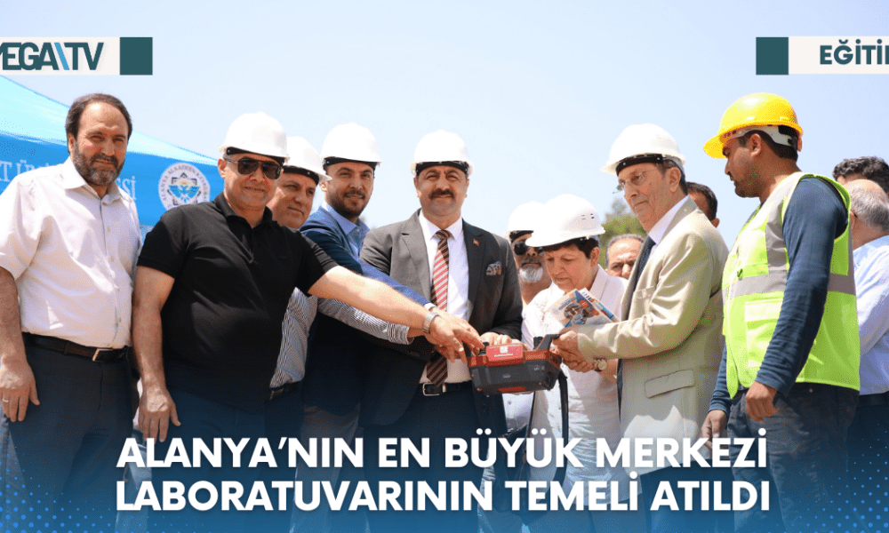 ALANYA’NIN EN BÜYÜK MERKEZİ LABORATUVARININ TEMELİ ATILDI - Mega TV Web Haber Şablon - 2023-06-10T122028.919
