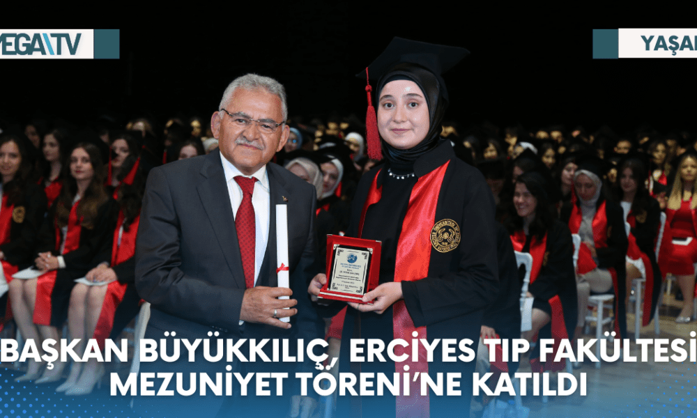 BAŞKAN BÜYÜKKILIÇ, ERCİYES TIP FAKÜLTESİ MEZUNİYET TÖRENİ’NE KATILDI - Mega TV Web Haber Şablon - 2023-06-10T144429.424