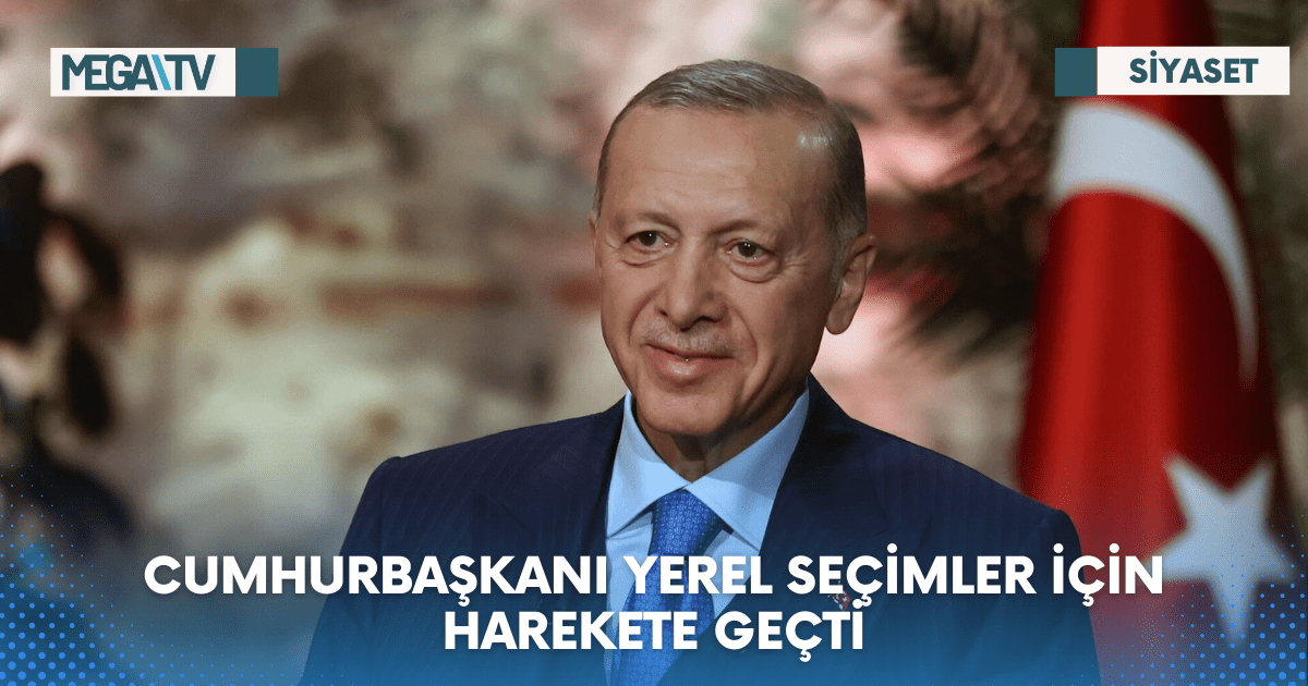 CUMHURBAŞKANI YEREL SEÇİMLER İÇİN HAREKETE GEÇTİ