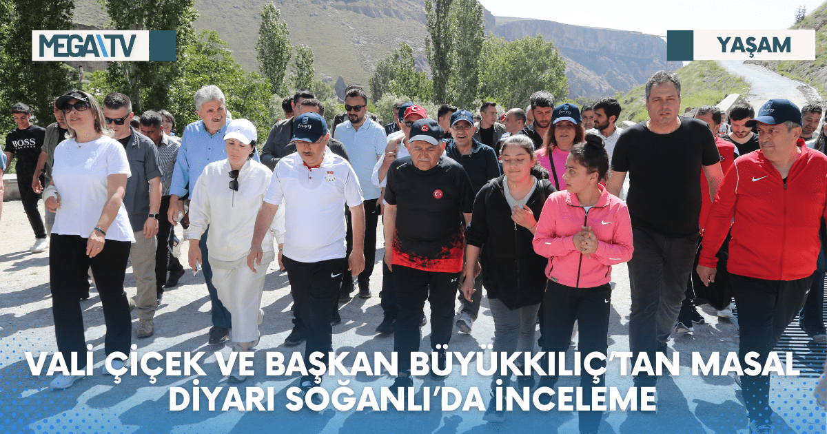 VALİ ÇİÇEK VE BAŞKAN BÜYÜKKILIÇ’TAN MASAL DİYARI SOĞANLI’DA İNCELEME