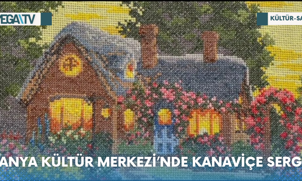 ALANYA KÜLTÜR MERKEZİ’NDE KANAVİÇE SERGİSİ - Mega TV Web Haber Şablon - 2023-06-12T132043.479