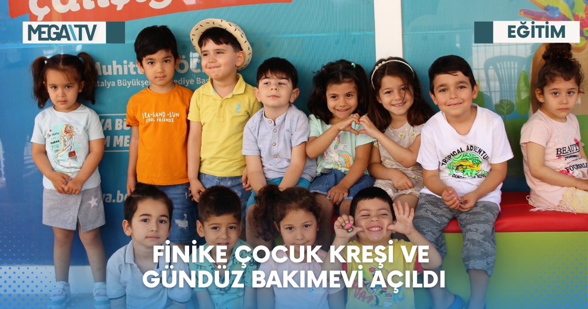 FİNİKE ÇOCUK KREŞİ VE GÜNDÜZ BAKIMEVİ AÇILDI