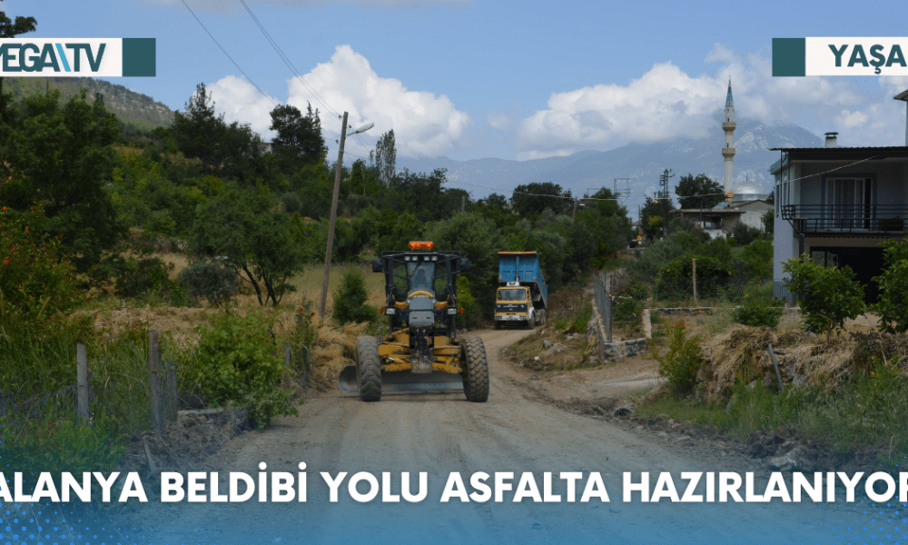 ALANYA BELDİBİ YOLU ASFALTA HAZIRLANIYOR - Mega TV Web Haber Şablon - 2023-06-13T162114.716
