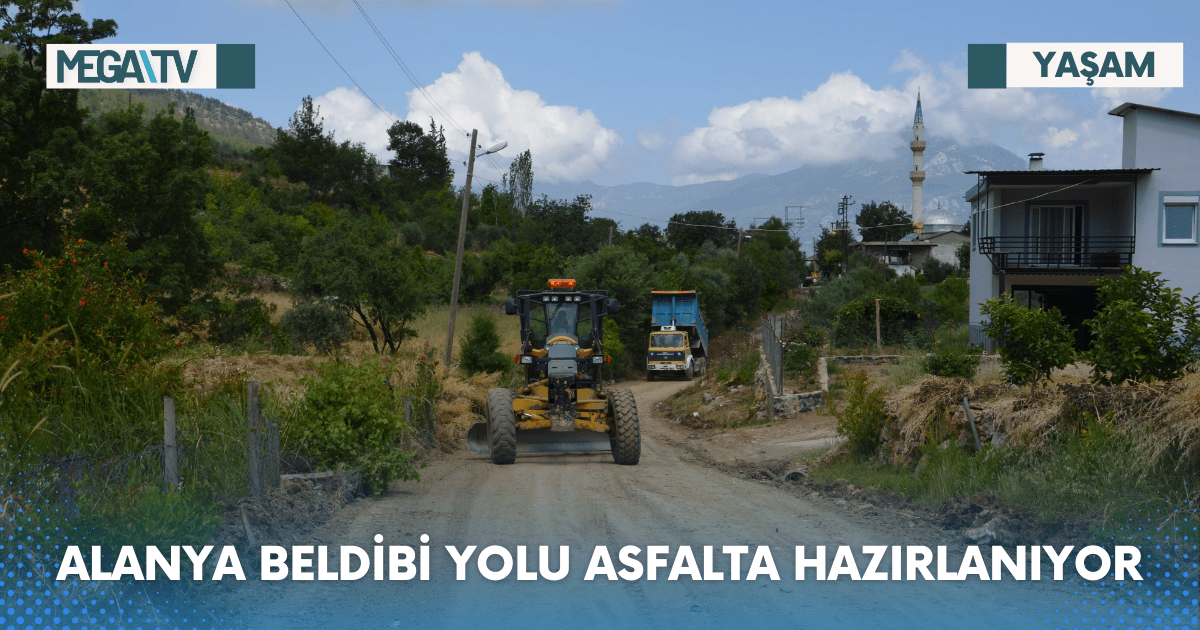 ALANYA BELDİBİ YOLU ASFALTA HAZIRLANIYOR