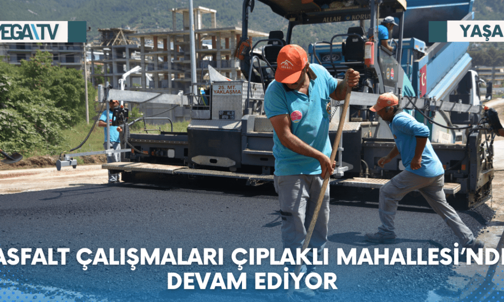 ASFALT ÇALIŞMALARI ÇIPLAKLI MAHALLESİ’NDE DEVAM EDİYOR - Mega TV Web Haber Şablon - 2023-06-13T172355.728