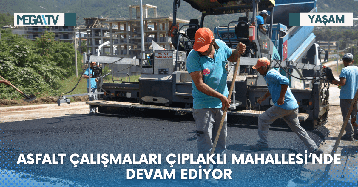 ASFALT ÇALIŞMALARI ÇIPLAKLI MAHALLESİ’NDE DEVAM EDİYOR