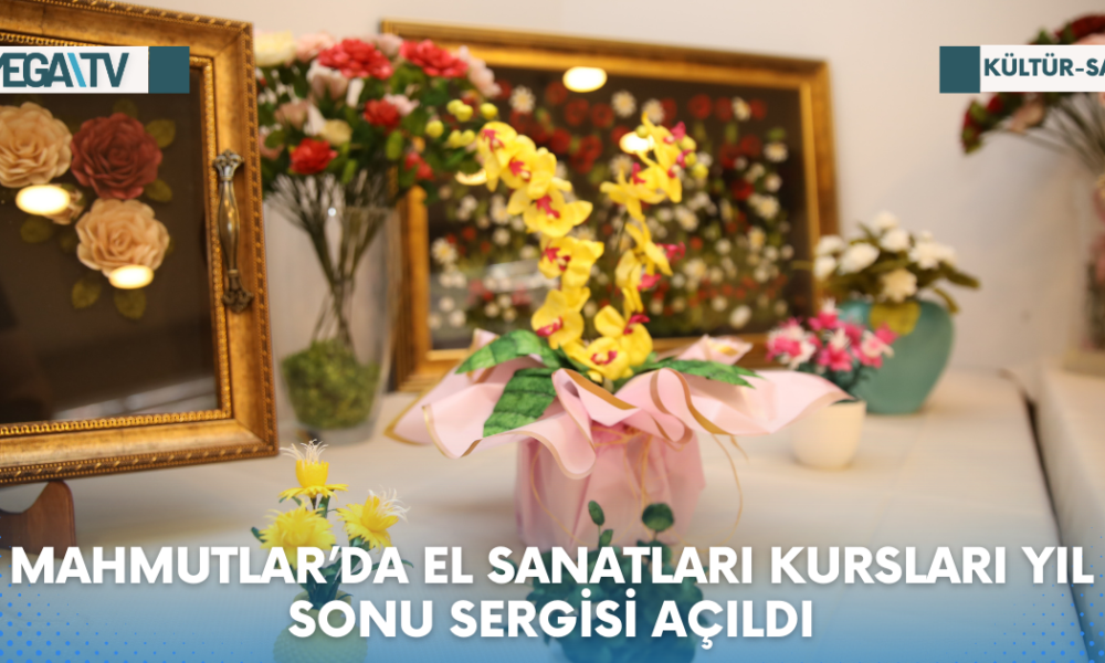 MAHMUTLAR’DA EL SANATLARI KURSLARI YIL SONU SERGİSİ AÇILDI - Mega TV Web Haber Şablon - 2023-06-15T141252.442