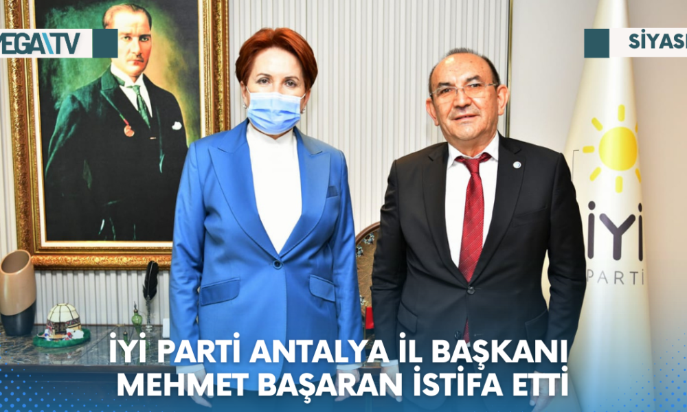 İYİ PARTİ ANTALYA İL BAŞKANI MEHMET BAŞARAN İSTİFA ETTİ - Mega TV Web Haber Şablon - 2023-06-15T150725.810