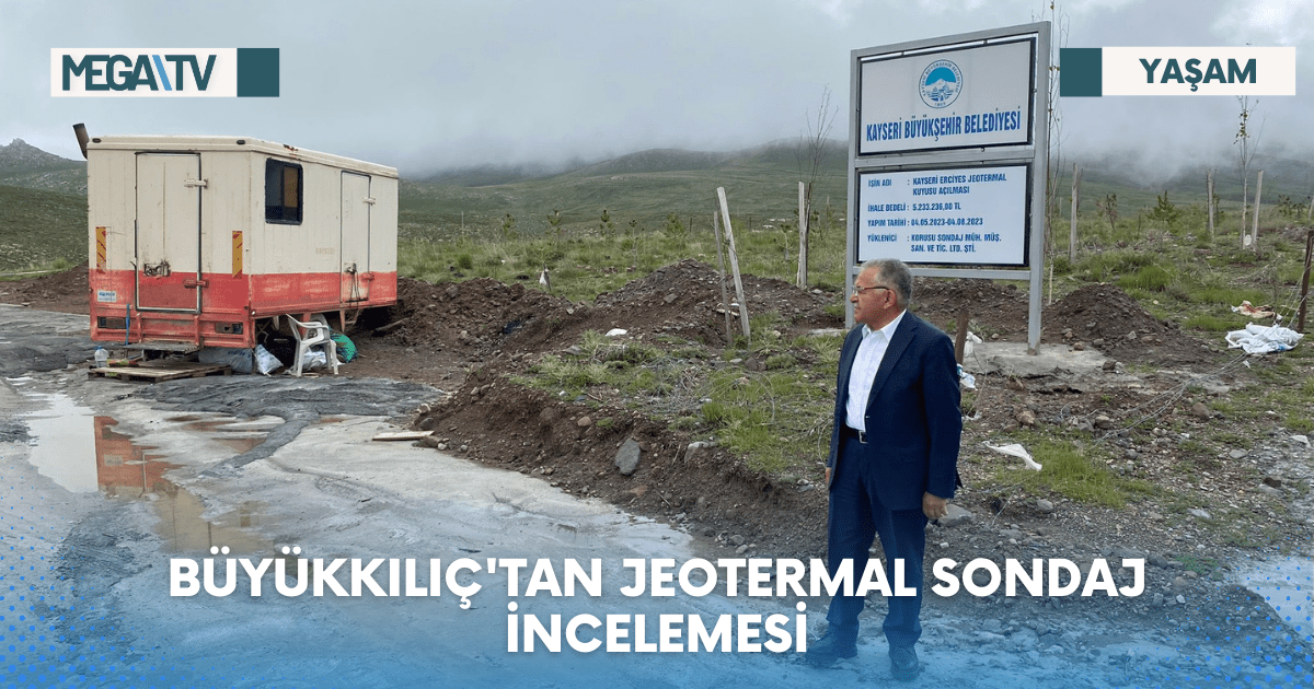 BÜYÜKKILIÇ’TAN JEOTERMAL SONDAJ İNCELEMESİ