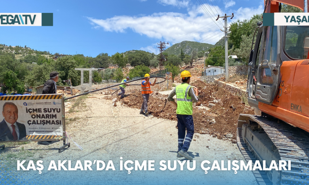 KAŞ AKLAR’DA İÇME SUYU ÇALIŞMALARI - Mega TV Web Haber Şablon - 2023-06-15T173309.374