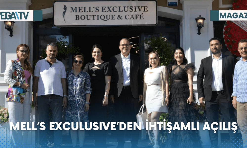 MELL’S EXCULUSIVE’DEN İHTİŞAMLI AÇILIŞ - Mega TV Web Haber Şablon - 2023-06-16T134334.158