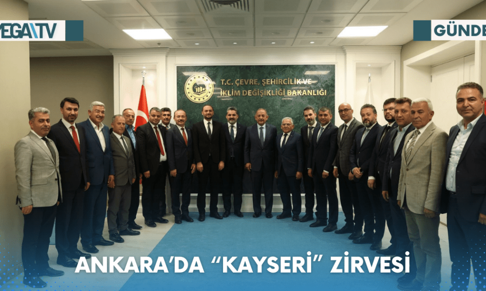 ANKARA’DA “KAYSERİ” ZİRVESİ - Mega TV Web Haber Şablon - 2023-06-16T160747.494