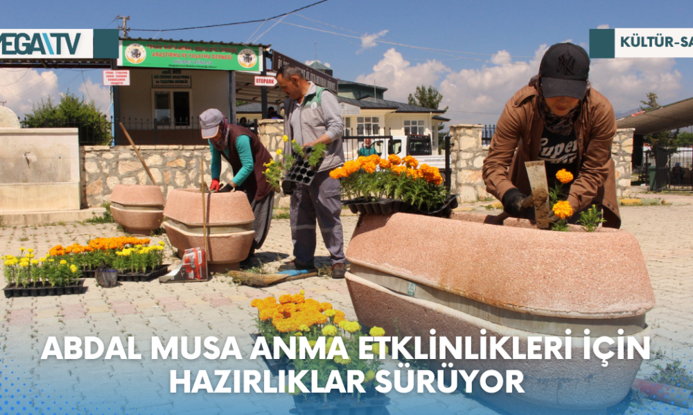 ABDAL MUSA ANMA ETKLİNLİKLERİ İÇİN HAZIRLIKLAR SÜRÜYOR - Mega TV Web Haber Şablon - 2023-06-16T162417.037