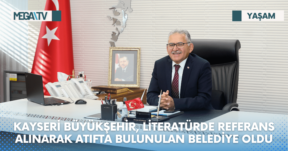 KAYSERİ BÜYÜKŞEHİR, LİTERATÜRDE REFERANS ALINARAK ATIFTA BULUNULAN BELEDİYE OLDU