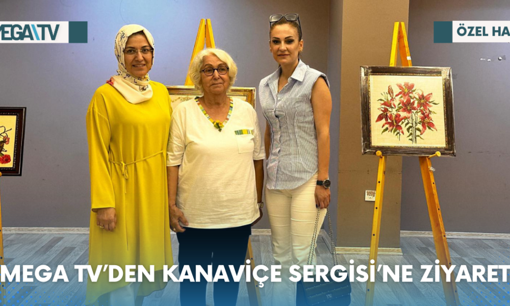 MEGA TV’DEN KANAVİÇE SERGİSİ’NE ZİYARET - Mega TV Web Haber Şablon - 2023-06-17T165047.642