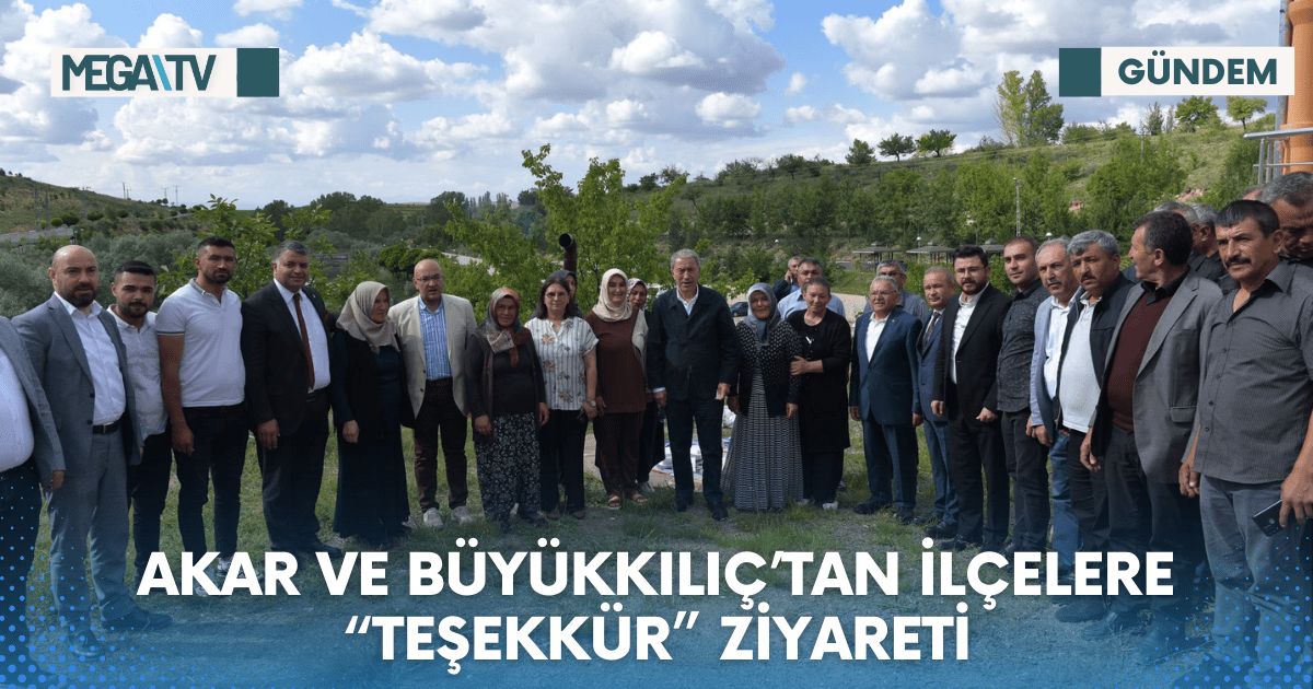 AKAR VE BÜYÜKKILIÇ’TAN İLÇELERE “TEŞEKKÜR” ZİYARETİ