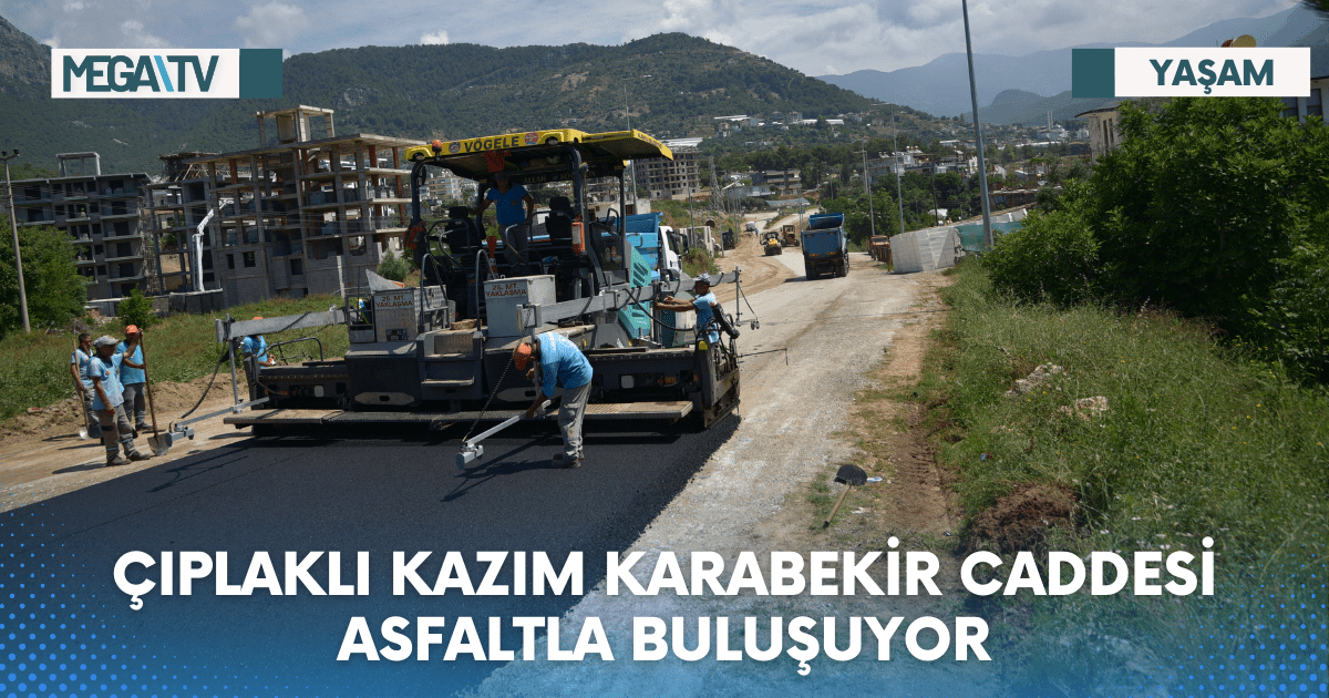 ÇIPLAKLI KAZIM KARABEKİR CADDESİ ASFALTLA BULUŞUYOR