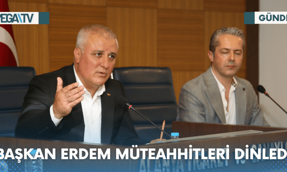 BAŞKAN ERDEM MÜTEAHHİTLERİ DİNLEDİ - Mega TV Web Haber Şablon - 2023-06-20T165815.391